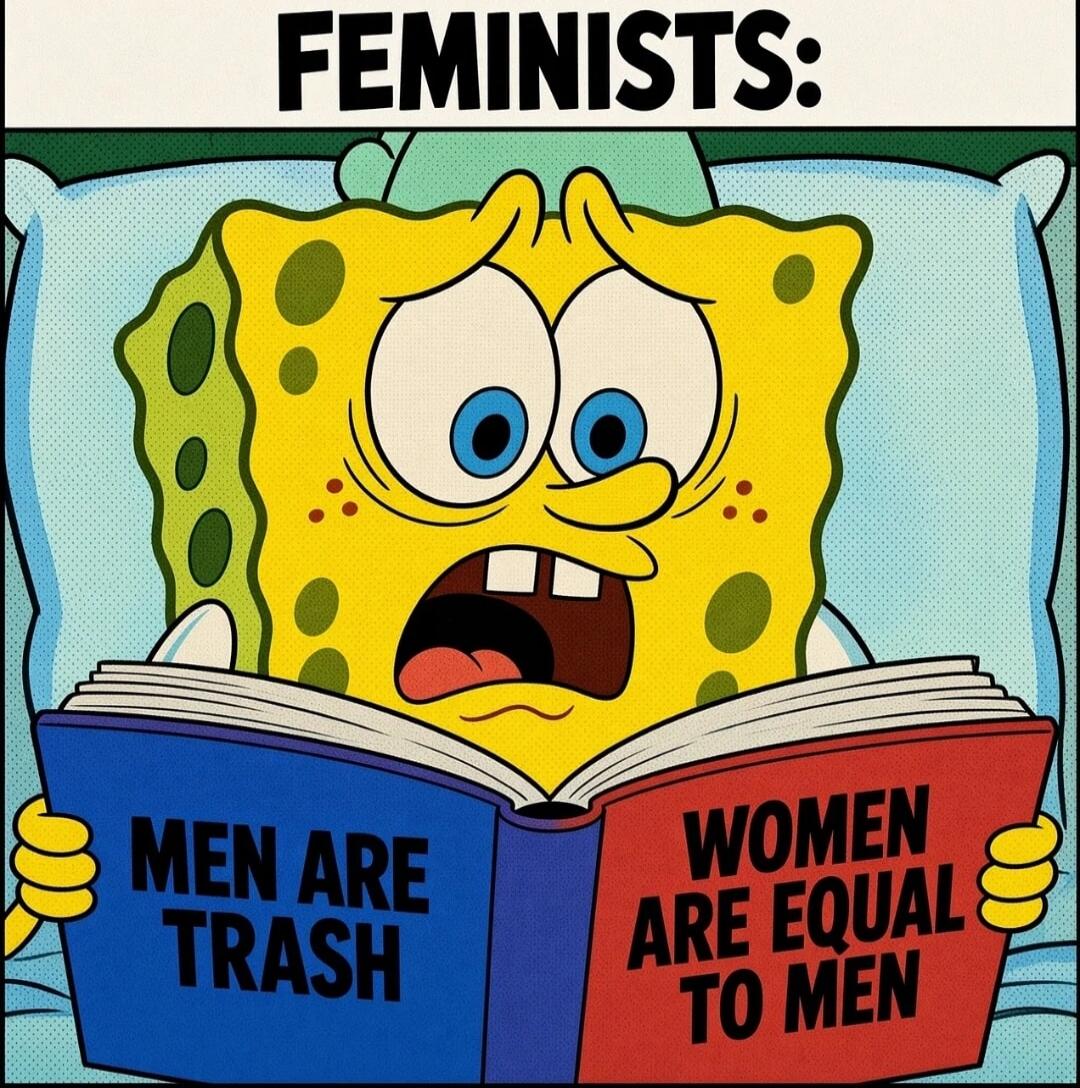 FEMINISTS: MEN ARE TRASH WOMEN ARE EQUAL TO MEN