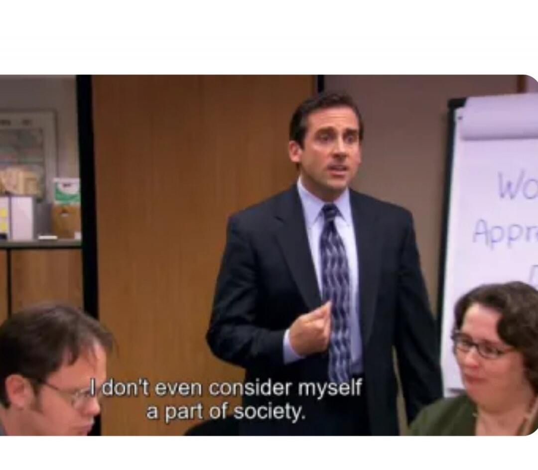 I don't even consider myself a part of society.