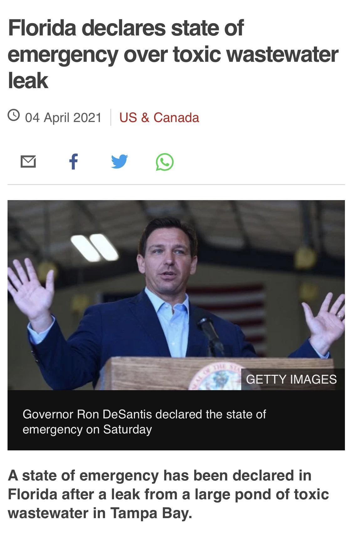 Florida declares state of emergency over toxic wastewater leak O 04 April 2021 US Canada Governor Ron DeSantis declared the state of emergency on Saturday A state of emergency has been declared in Florida after a leak from a large pond of toxic wastewater in Tampa Bay