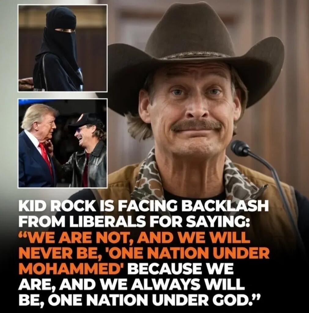 KID ROCK IS FACING BACKLASH FROM LIBERALS FOR SAYING: “WE ARE NOT, AND WE WILL NEVER BE, ‘ONE NATION UNDER MOHAMMED’ BECAUSE WE ARE, AND WE ALWAYS WILL BE, ONE NATION UNDER GOD.” The image also shows a woman in a niqab, Donald Trump, and Kid Rock.