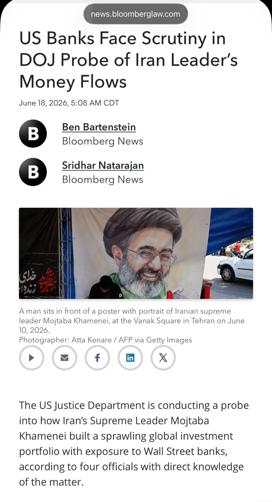 news.bloomberglaw.com US Banks Face Scrutiny in DOJ Probe of Iran Leader's Money Flows June 18, 2026, 5:08 AM CDT Ben Bartenstein Bloomberg News Sridhar Natarajan Bloomberg News A man sits in front of a poster with portrait of Iranian supreme leader Mojtaba Khamenei, at the Vanak Square in Tehran on June 10, 2026. Photographer: Atta Kenare / AFP vi