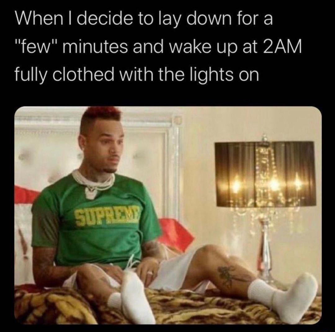 When decide to lay down for a few minutes and wake up at 2AM SVAe lealTe AW iaRialR feg Xelp