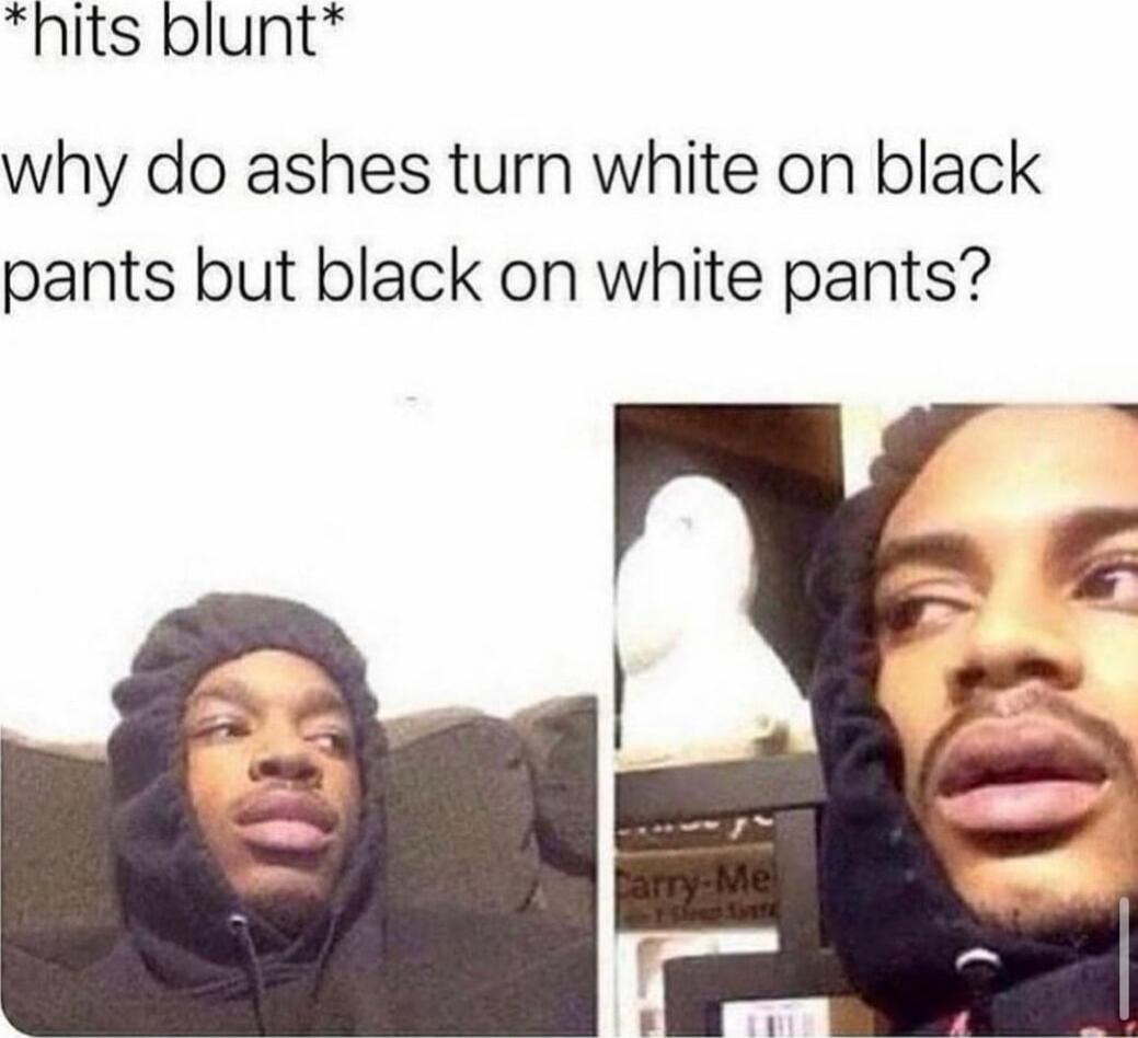 hits blunt why do ashes turn white on black pants but black on white pants