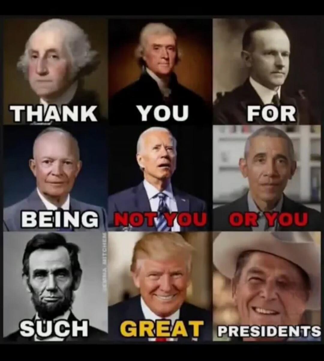 THANK YOU FOR BEING NOT YOU OR YOU SUCH GREAT PRESIDENTS
