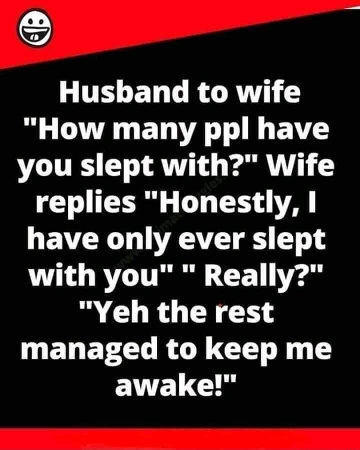 e Husband to wife L LA ET AT BN you slept with Wife replies Honestly GEAVRG T VAV T O R Tl F 1 e Yeh the rest P ENETCL RGN G N T EVUEL G U