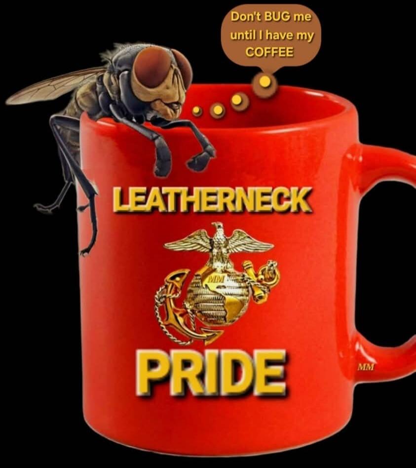 Don't BUG me until I have my COFFEE LEATHERNECK PRIDE MM