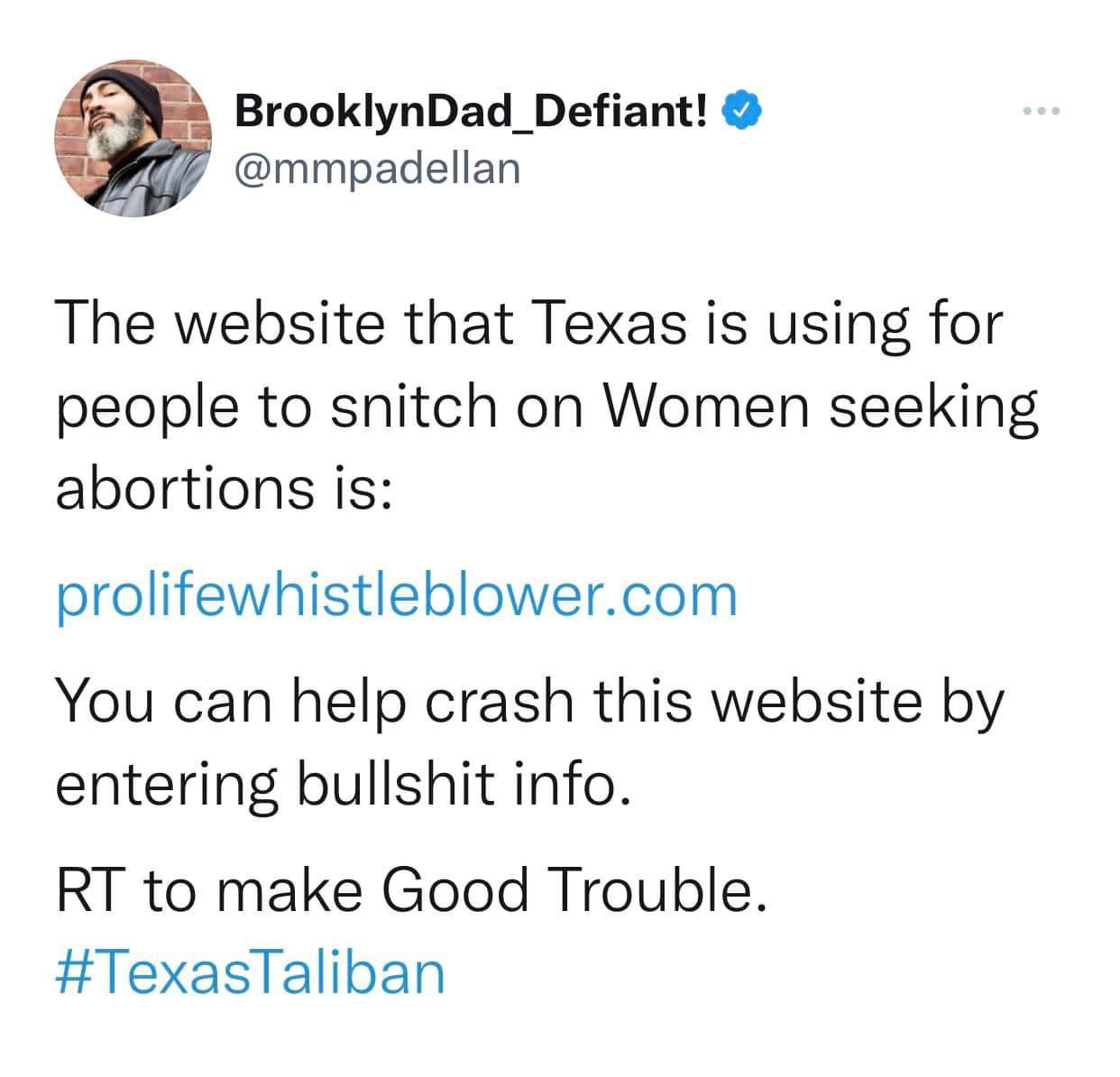 a2 BrooklynDad_Defiant mmpadellan The website that Texas is using for people to snitch on Women seeking abortions is prolifewhistleblowercom You can help crash this website by entering bullshit info RT to make Good Trouble HTexasTaliban
