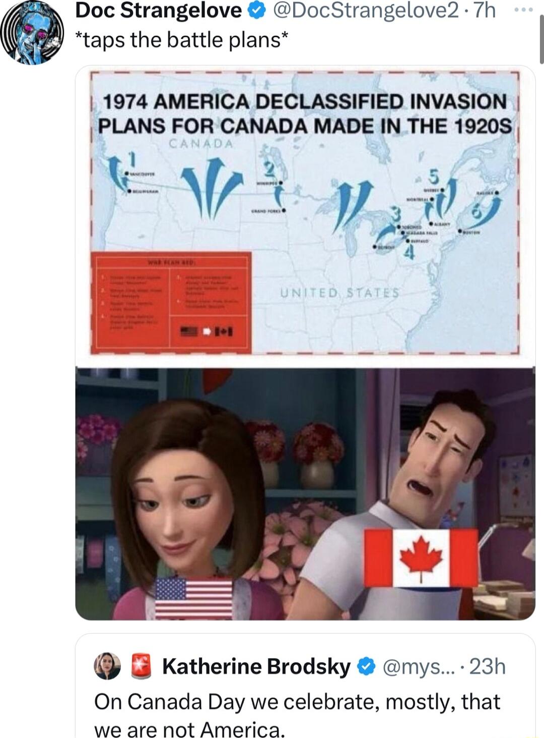 Doc Strangelove DocStrangelove2 7h taps the battle plans 1974 AMERICA DECLASSIFIED INVASION PLANS FOR CANADA MADE IN THE 19208 AR v 5 L4 Katherine Brodsky mys 23h 0On Canada Day we celebrate mostly that we are not America