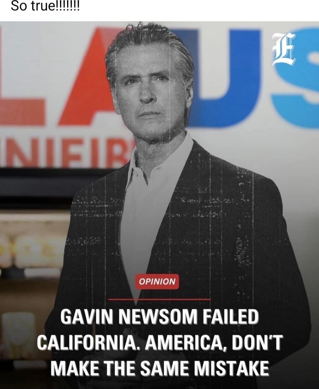 OPINION
GAVIN NEWSOM FAILED CALIFORNIA. AMERICA, DON'T MAKE THE SAME MISTAKE