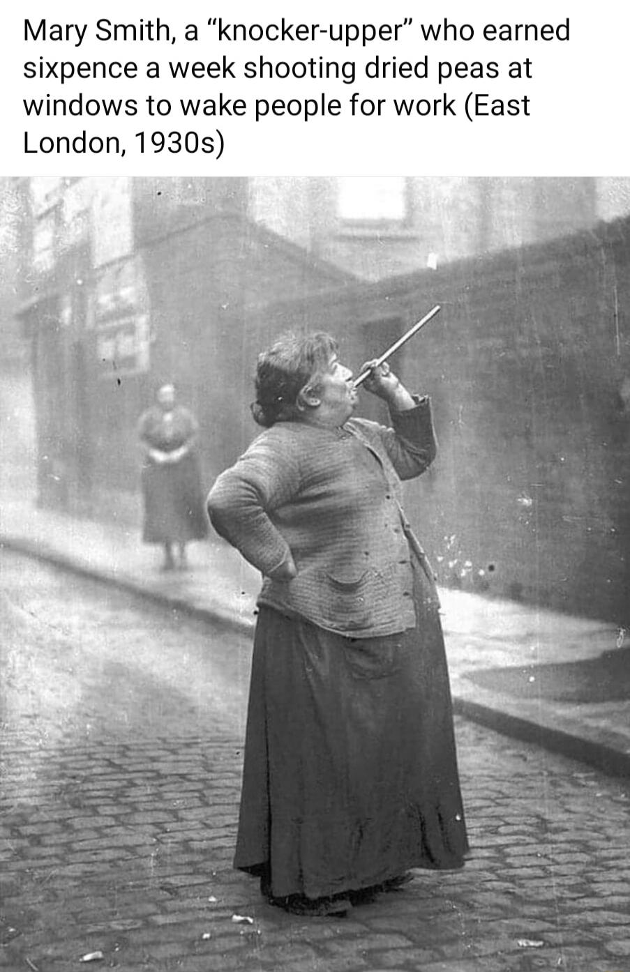 Mary Smith a knocker upper who earned sixpence a week shooting dried peas at windows to wake people for work East London 1930s