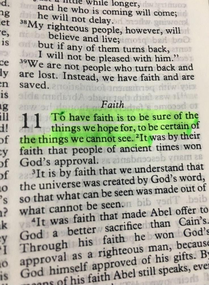 just a little while longer, and he who is coming will come; he will not delay. My righteous people, however, will believe and live; but if any of them turns back, I will not be pleased with him. We are not people who turn back and are lost. Instead, we have faith and are saved. Faith. To have faith is to be sure of the things we hope for, to be cer