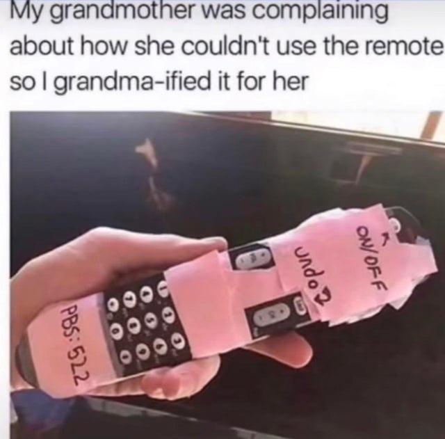 My granamother was complaining about how she couldnt use the remote so grandma ified it for her