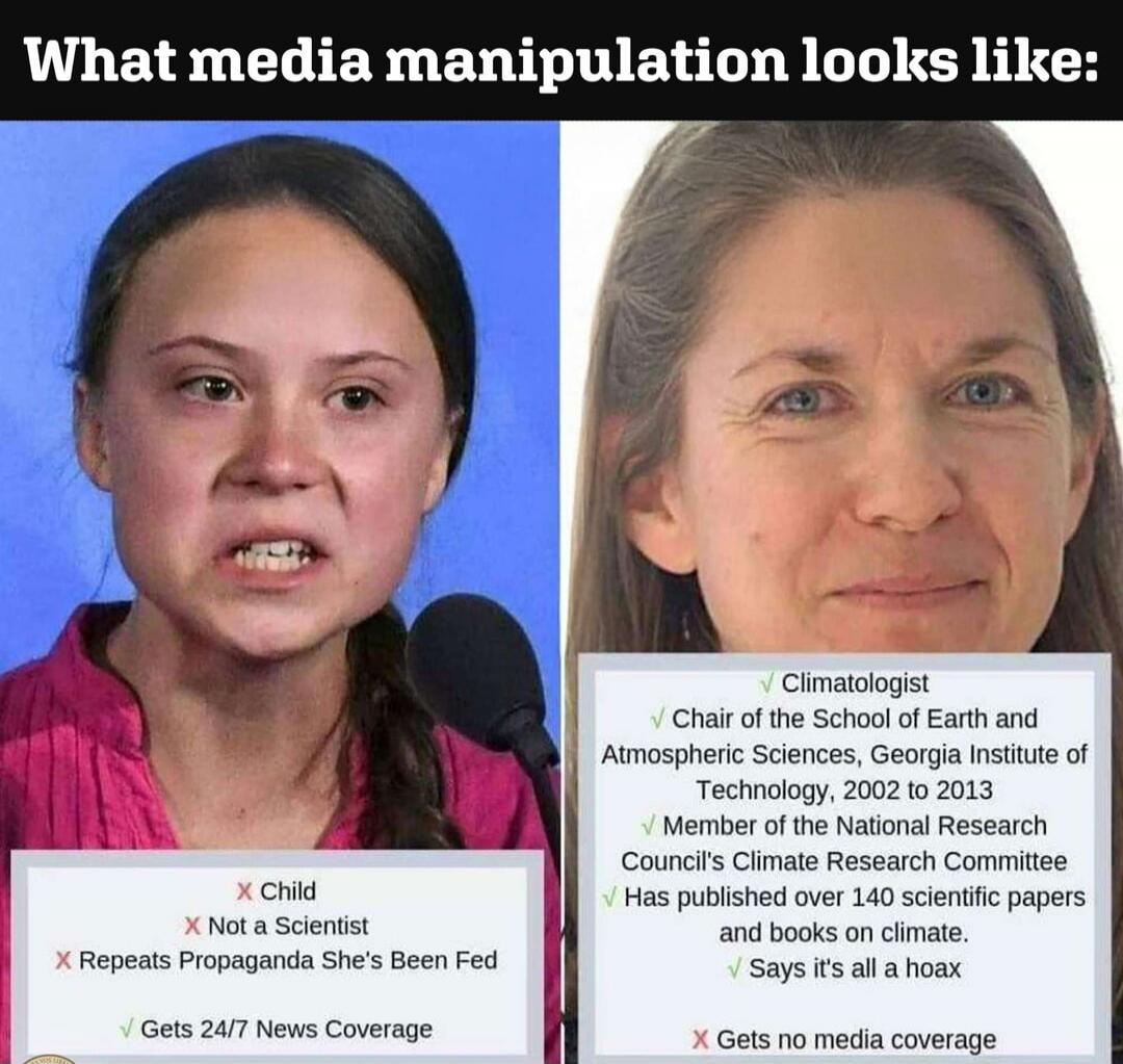 What media manipulation looks like: Child, Not a Scientist, Repeats Propaganda She's Been Fed, Gets 24/7 News Coverage. Climatologist, Chair of the School of Earth and Atmospheric Sciences, Georgia Institute of Technology, 2002 to 2013, Member of the National Research Council's Climate Research Committee, Has published over 140 scientific papers an