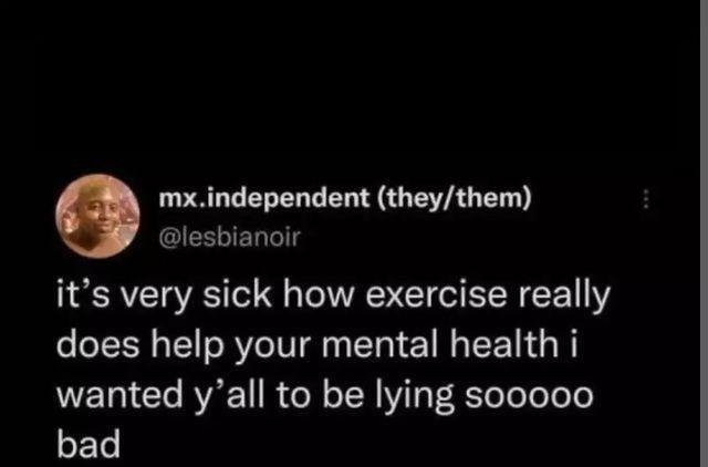 mxindependent theythem lesbianoir its very sick how exercise really does help your mental health i WET Clo R R N TN VT F RToTo Lo oTo EL 1018 AM 15 Mar 22 Twitter Web App