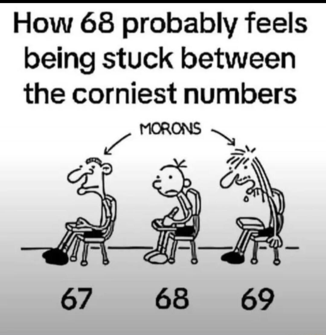 How 68 probably feels being stuck between the corniest numbers