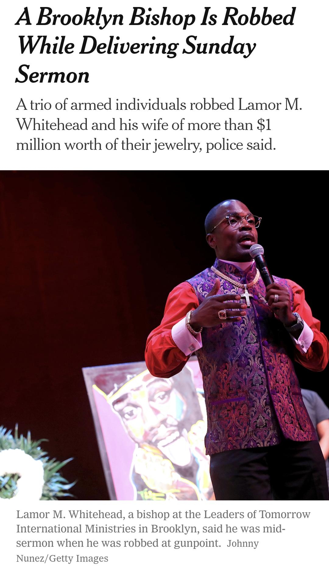 1432 8 M B 6 48 A Brooklyn Bishop Is Robbed While Delivering Sunday Sermon A trio of armed individuals robbed Lamor M Whitehead and his wife of more than 1 million worth of their jewelry police said or M Wi Internat sermon wh NunezGetty I A By Christine Chung N