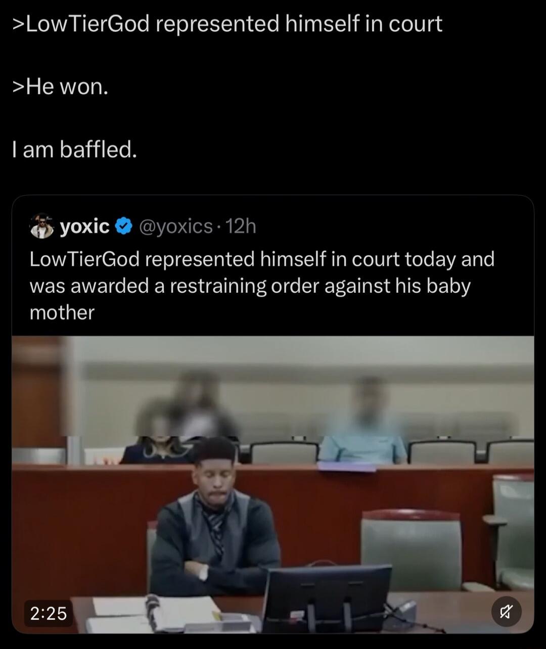 LowTierGod represented himself in court. He won. I am baffled. LowTierGod represented himself in court today and was awarded a restraining order against his baby mother.