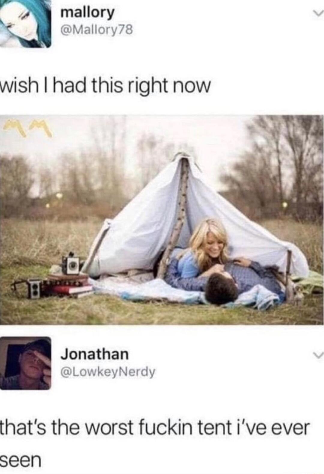 P mallory v Mallory78 wish had this right now Jonathan LowkeyNerdy thats the worst fuckin tent ive ever seen