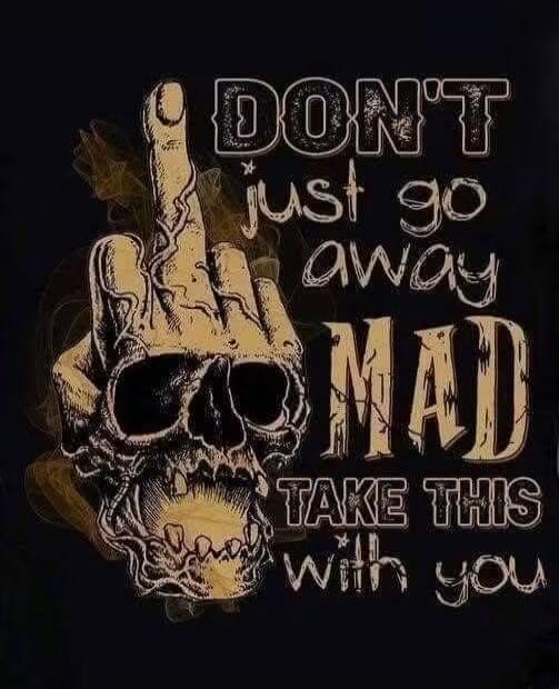 DON'T just go away MAD TAKE THIS with you
