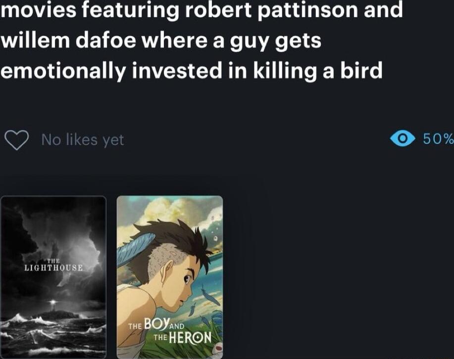 movies featuring robert pattinson and willem dafoe where a guy gets emotionally invested in killing a bird QO 50