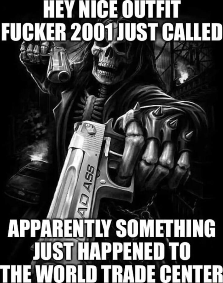 HEY NIGE OUTFIT IllllEIi 2001JUST lllllill APPARENTLY SOMETHING JUSTHAPPENED TO THE WORLD TRADE CENTER