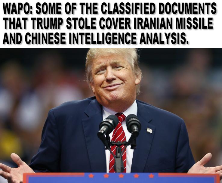 WAPQ SOME OF THE CLASSIFIED DOCUMENTS THAT TRUMP STOLE COVER IRANIAN MISSILE AND CHINESE INTELLIGENCE ANALYSIS o SN