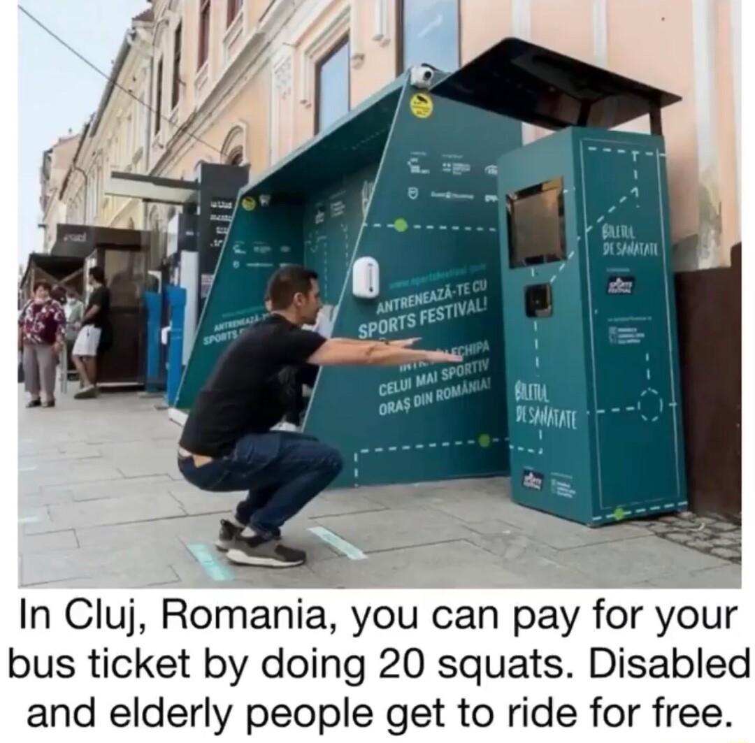 In Cluj Romania you can pay for your bus ticket by doing 20 squats Disabled and elderly people get to ride for free