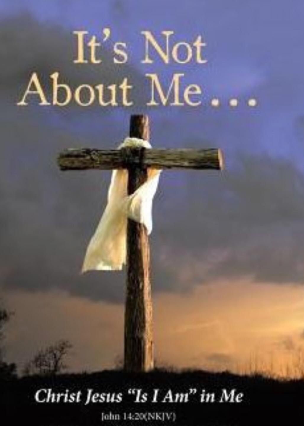 It's Not About Me... Christ Jesus 