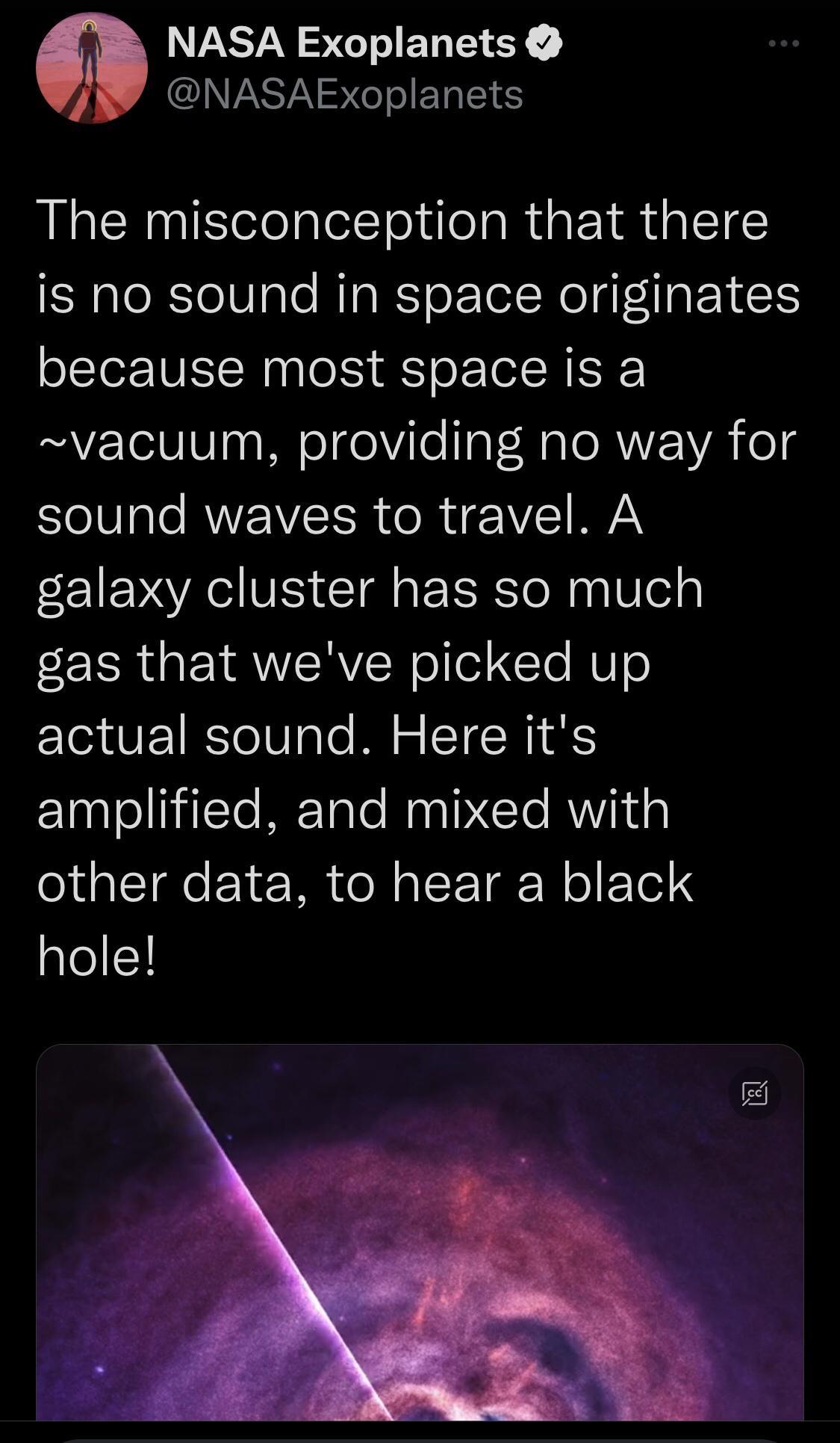 NASA Exoplanets NASAExoplanets The misconception that there is no sound in space originates because most space is a A1V Voo oTgelVile o F Ra ToRWVEVA ol eIV 3 le RWEIVSER o R IVSTIYAN galaxy cluster has so much gas that weve picked up actual sound Here its amplified and mixed with other data to hear a black hole