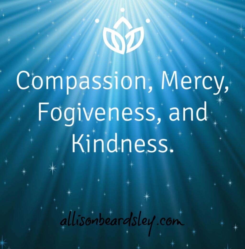Compassion, Mercy, Forgiveness, and Kindness. allisonbeardsley.com