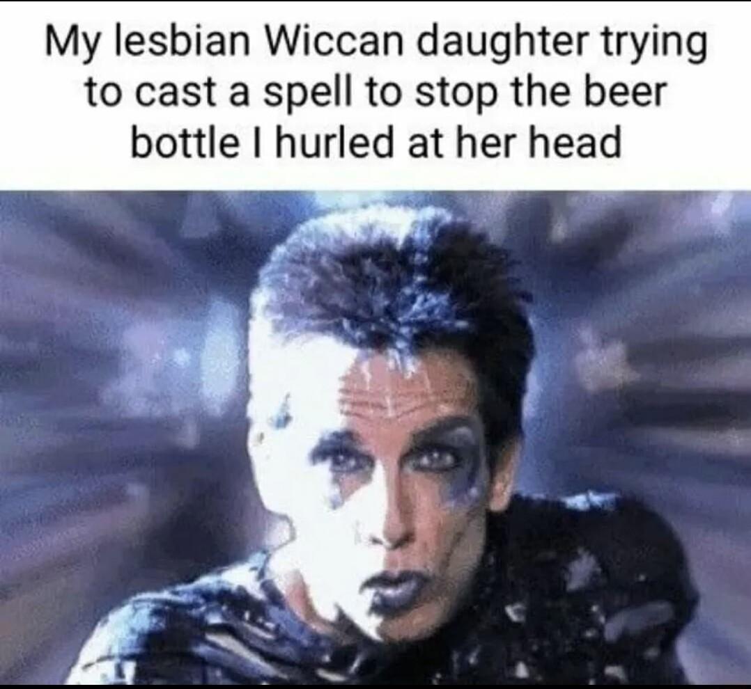 My lesbian Wiccan daughter trying to cast a spell to stop the beer bottle hurled at her head
