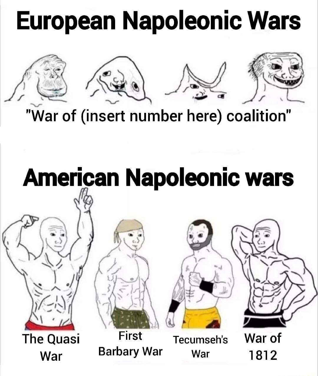 European Napoleonic Wars VER War of insert number here coalition American Napoleonic wars LA S The Quasi First fecumsehs War of War BabaryWar war 1812