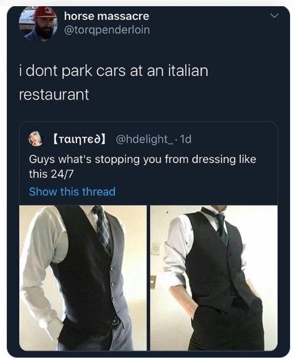 horse massacre i dont park cars at an italian EWIEL ranreal Guys whats stopping you from dressing like