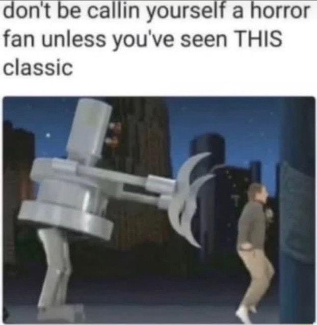 dont be callin yourself a horror fan unless youve seen THIS classic