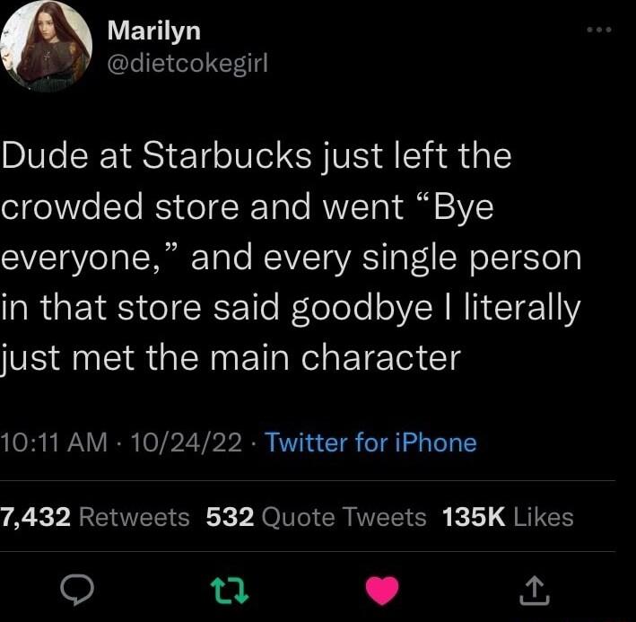 m Marilyn CLIE L Er11 Dude at Starbucks just left the oleVe STe ISy o CTTa To MVVTot i 3V7Y everyone and every single person in that store said goodbye literally just met the main character 1011 AM 102422 Twitter for iPhone P R SRR Y OV CRINTE g kL G RTCH T L