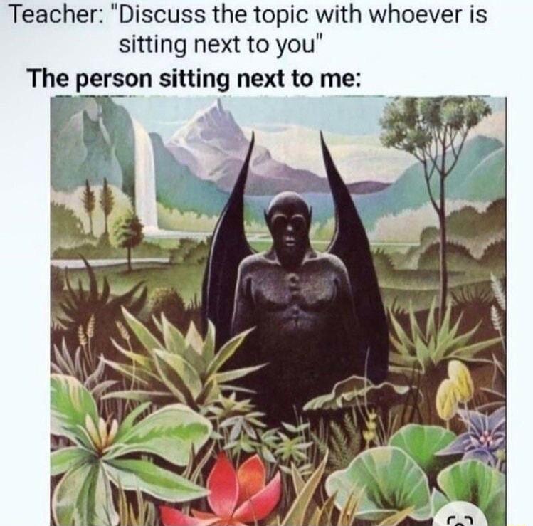 Teacher Discuss the topic with whoever is sitting next to you The person sitting next to me i 1