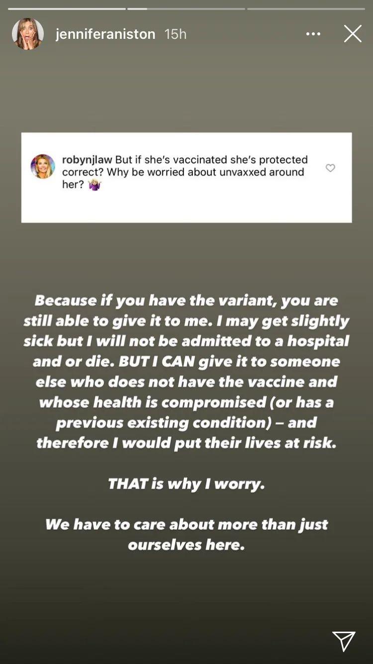 e jenniferaniston 15h robynjlaw But if shes vaccinated shes protected i correct Why be worried about unvaxxed around her g Because if you have the variant you are still able to give it to me may get slightly sick but I will not be admitted to a hospital and or die BUT I CAN give it to someone else who does not have the vaccine and whose health is compromised or has a previous existing condition an