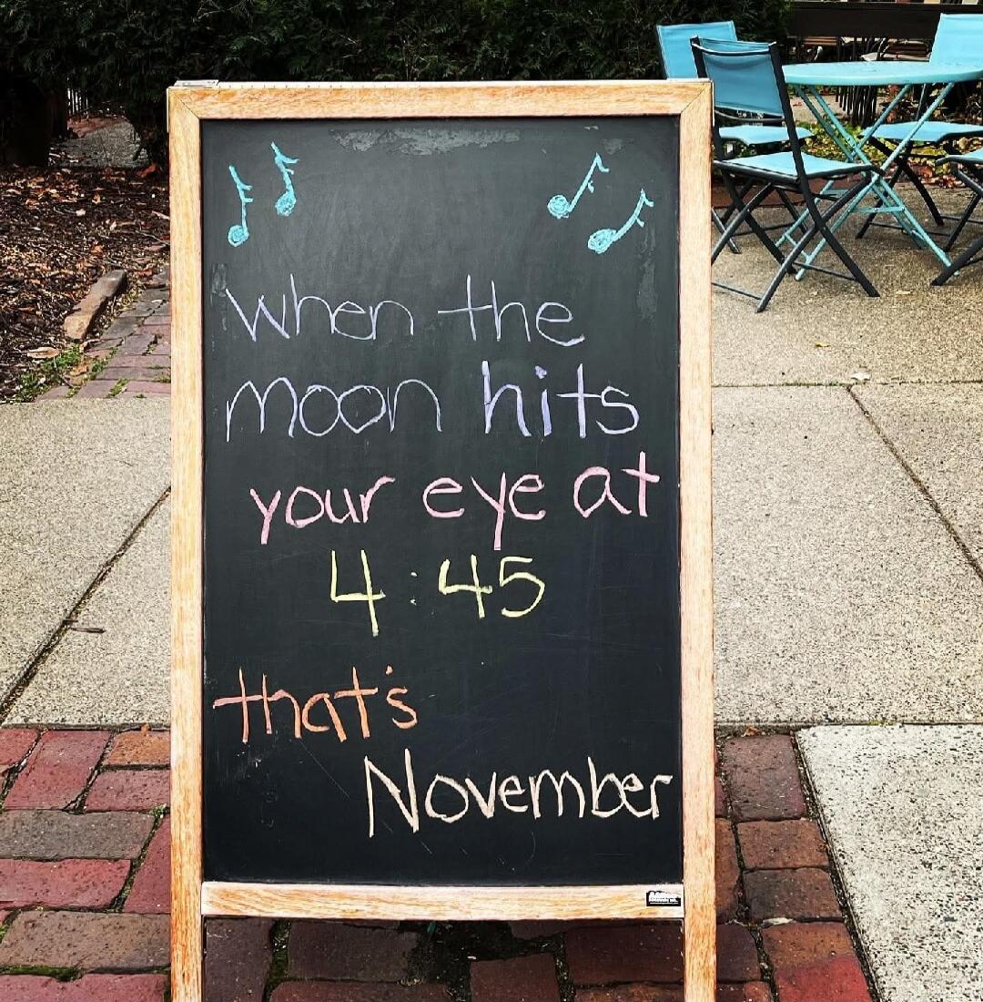 When the moon hits your eye at 4:45 that's November