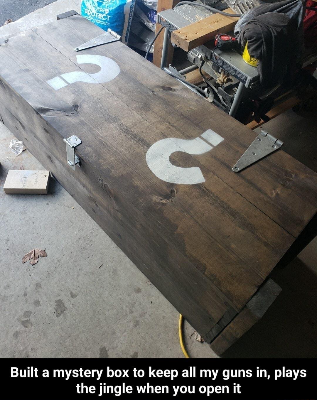 X Built a mystery box to keep all my guns in plays the jingle when you open it