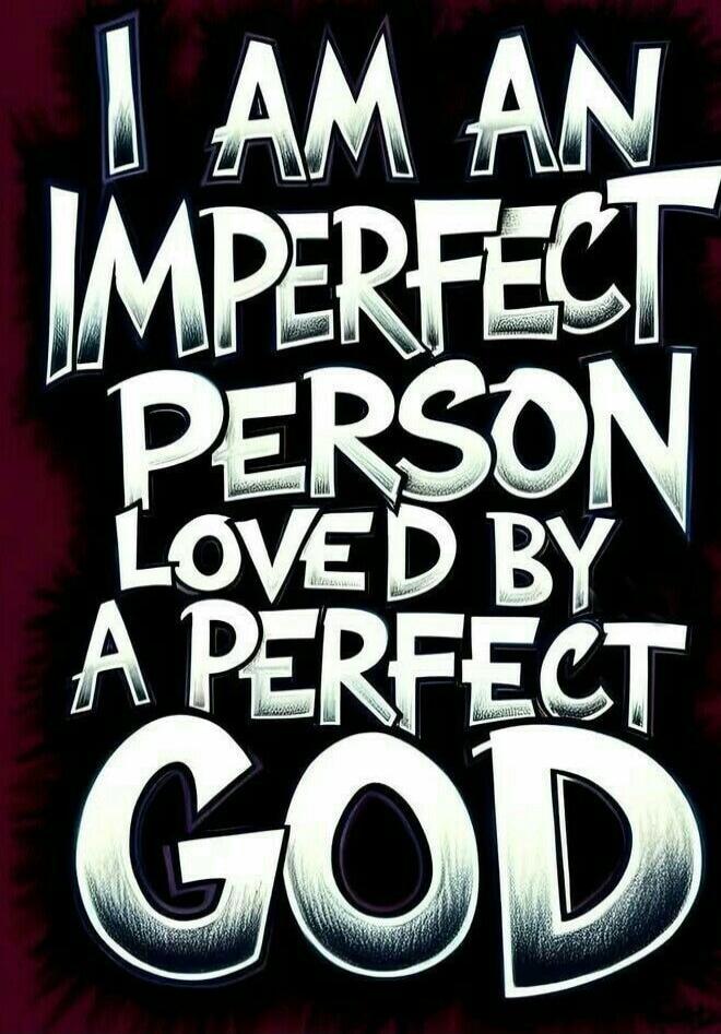 I AM AN IMPERFECT PERSON LOVED BY A PERFECT GOD