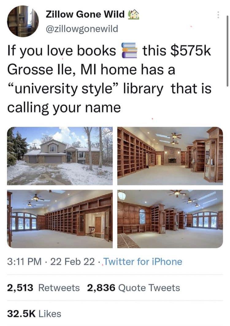 A Zillow Gone Wild 2 zillowgonewild If you love books g this 575k Grosse lle Ml home has a university style library that is calling your name 311PM 22 Feb 22 Twitter for iPhone 2513 Retweets 2836 Quote Tweets 325K Likes