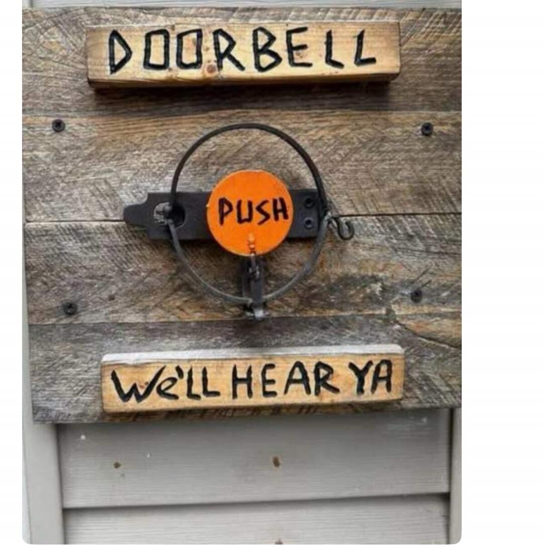 DOORBELL PUSH WE'LL HEAR YA