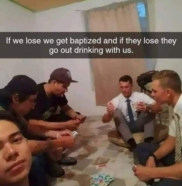 If we lose we get baptized and if they lose they go out drinking with us A 4