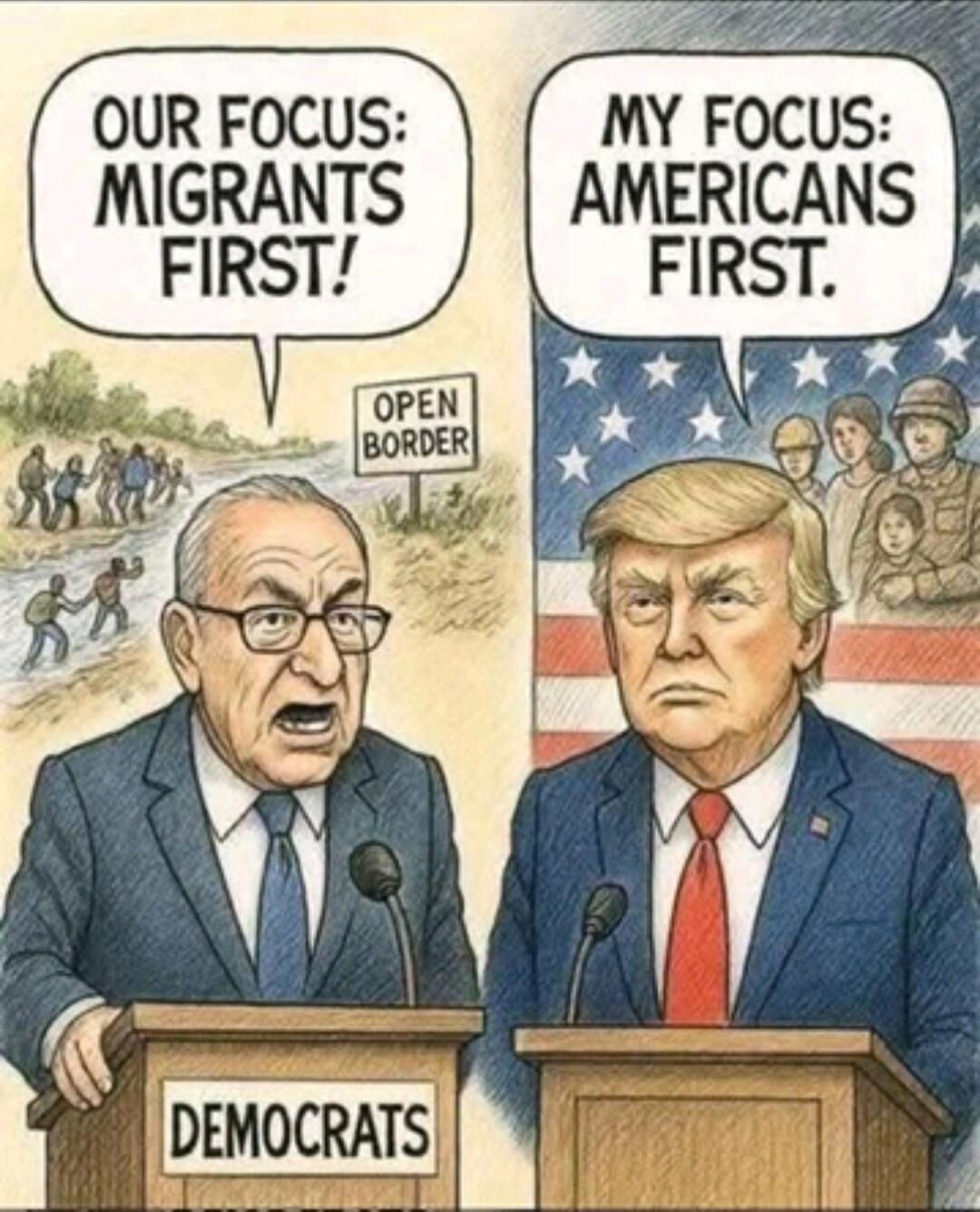 OUR FOCUS MIGRANTS FIRST!
OPEN BORDER
DEMOC RATS
MY FOCUS AMERICANS FIRST.