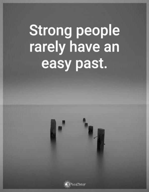 Strong people rarely have an easy past.