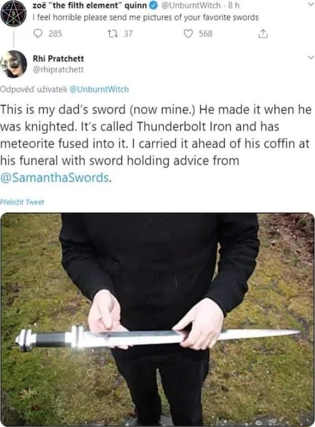 20 the filth element quinn Rni Pratchett This is my dads sword now mine He made it when he was knighted Its called Thunderbolt Iron and has meteorite fused into it carried it ahead of his coffin at his funeral with sword holding advice from