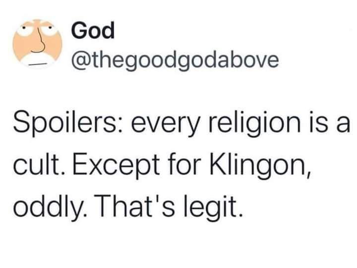 God thegoodgodabove Spoilers every religion is a cult Except for Klingon oddly Thats legit