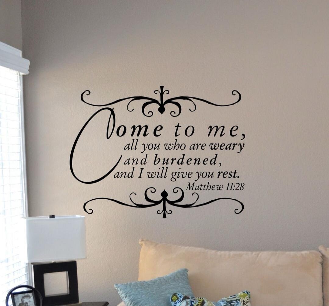 Come to me, all you who are weary and burdened, and I will give you rest. Matthew 11:28