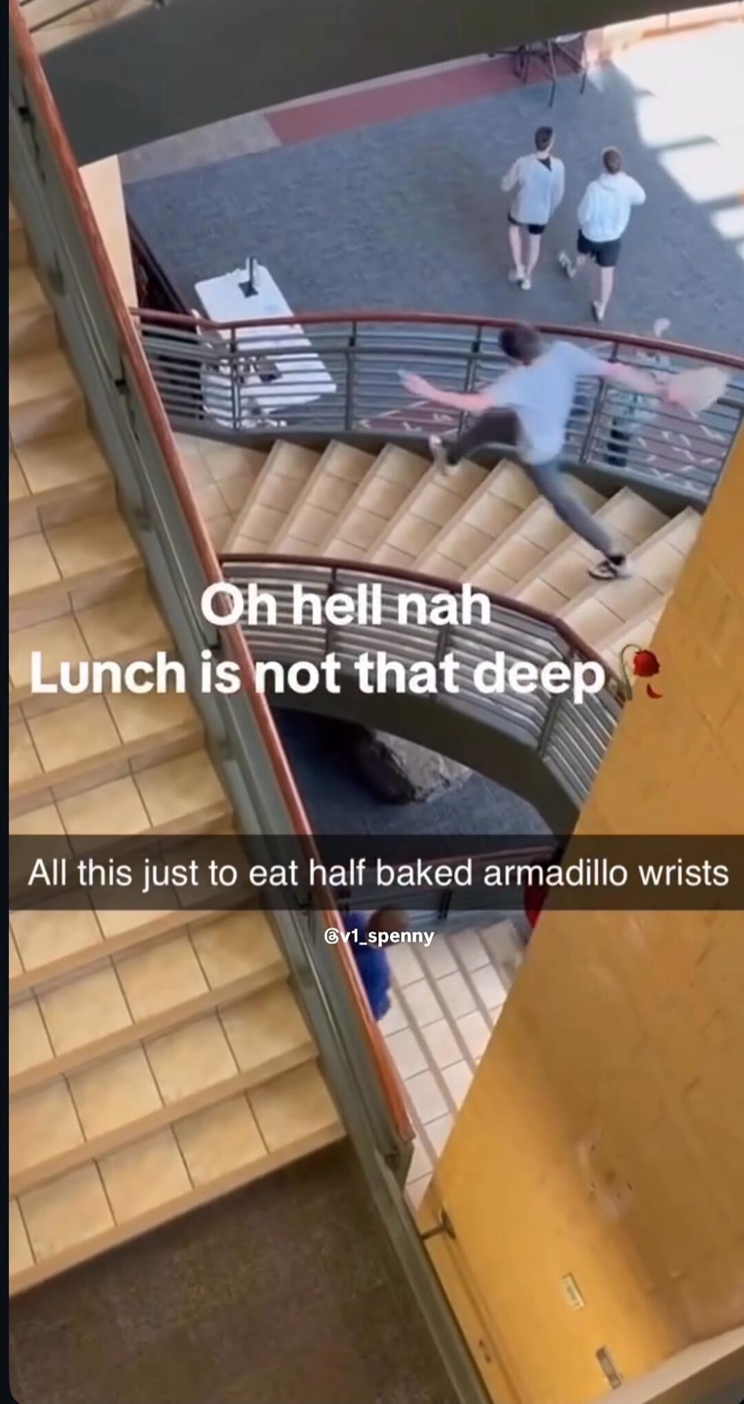 Oh hell nah
Lunch is not that deep
All this just to eat half baked armadillo wrists
