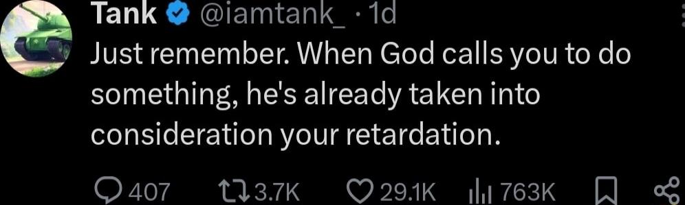 LS RIED L S o Just remember When God calls you to do something hes already taken into consideration your retardation Q407 137K 291K 763k L